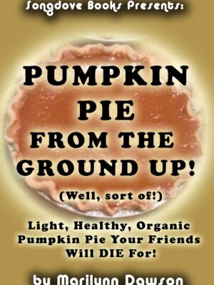Songdove Books: Front Cover for Pumpkin Pie From the Ground Up! (Well, Almost!)